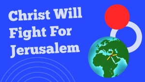 Christ Will Fight For Jerusalem