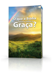 O que a Bíblia ensina sobre a Graça
