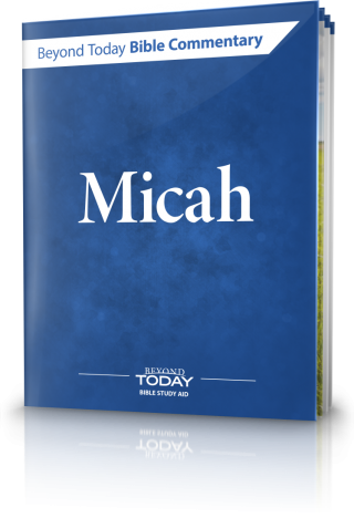 Beyond Today Bible Commentary: Micah