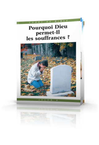Cours de Bible Leçon 4 : Pourquoi Dieu permet-Il les souffrances ?