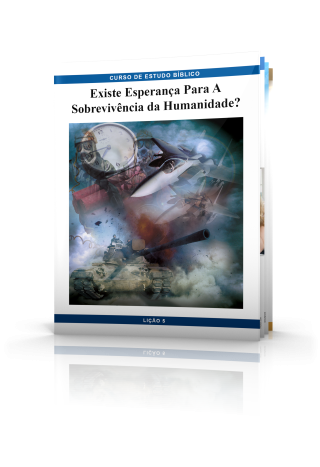 Curso de Estudo Bíblico 5: Existe Esperança Para A Sobrevivência Humanidade?