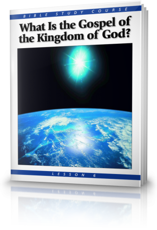 Bible Study Course Lesson 6 What Is the Gospel of the Kingdom?